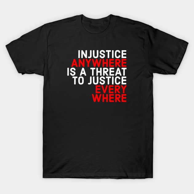 Injustice Anywhere Is A Threat To Justice Everywhere T-Shirt by Red Wolf Rustics And Outfitters